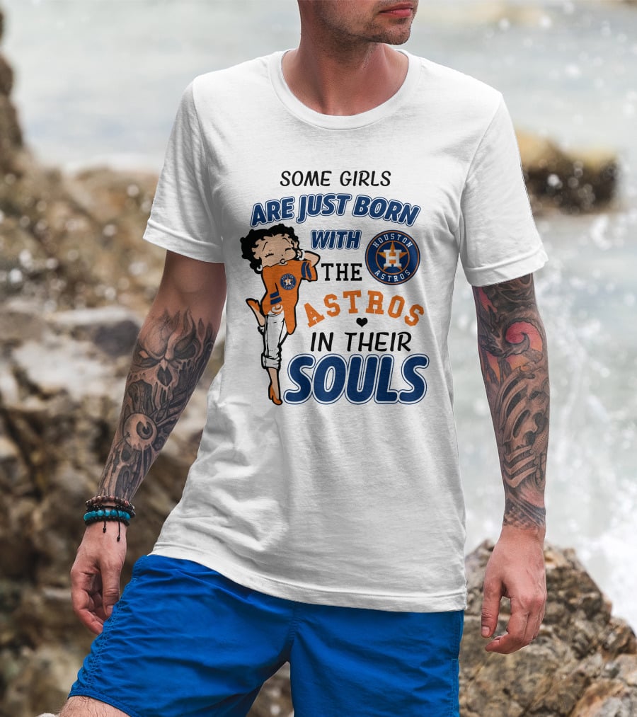 Some Girls Are Just Born With The Houston Astros In Their Souls T-Shirt