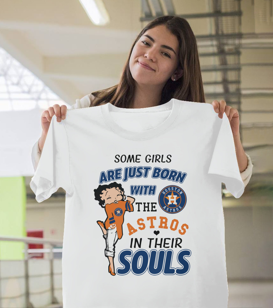 Some Girls Are Just Born With The Houston Astros In Their Souls T-Shirt