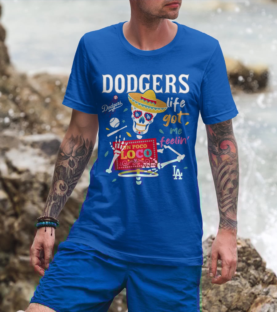 Dodgers Life Got Me Feelin' Un Poco Loco La T-Shirt