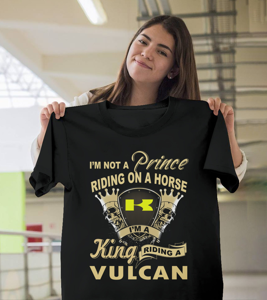 I'm Not A Prince Riding On A Horse I'm A King Riding A Vulcan T-Shirt
