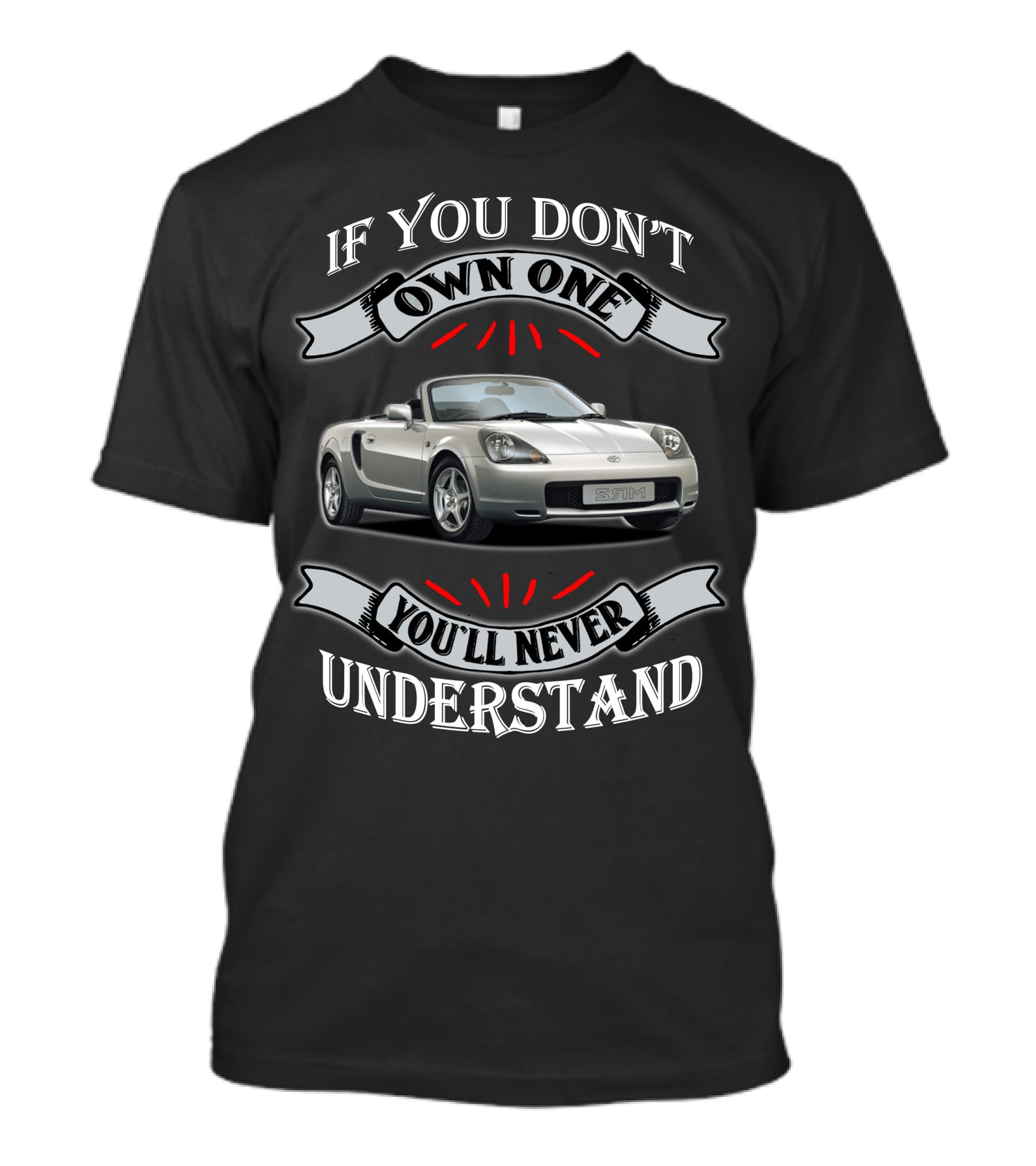 If You Don't Own One You'll Never Understand Toyota Mr2 T-Shirt