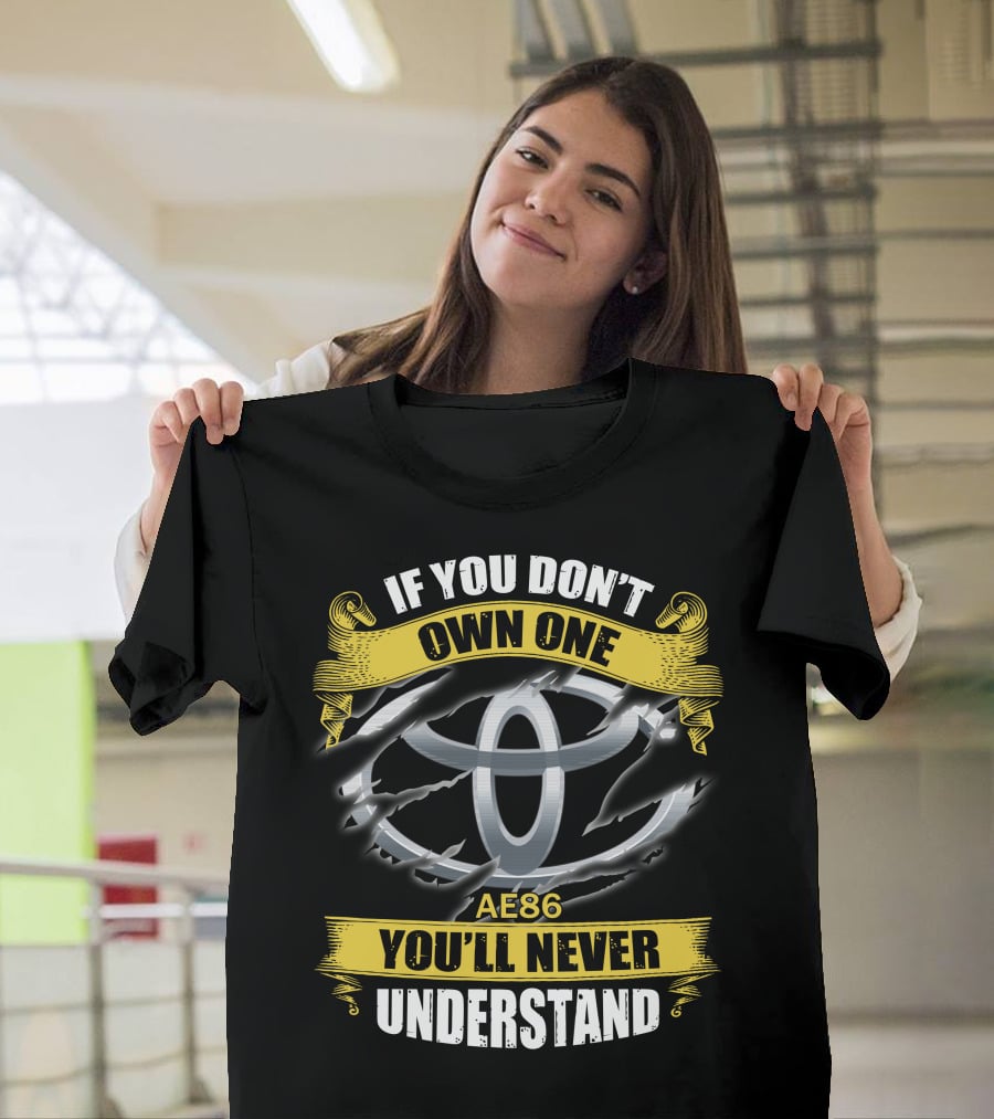 Ae86 If You Don’t Own One You'll Never Understand T-Shirt