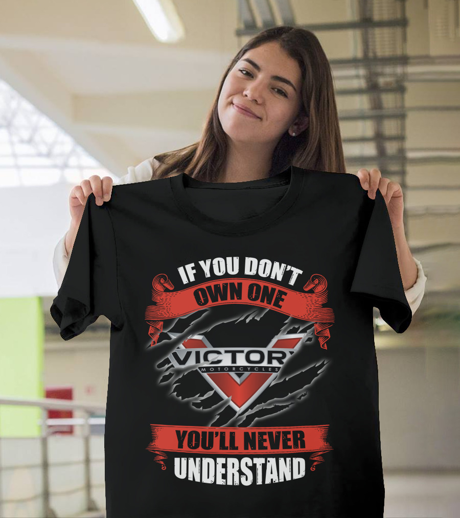 If You Don't Own One Victory Motorcycles You'll Never Understand T-Shirt