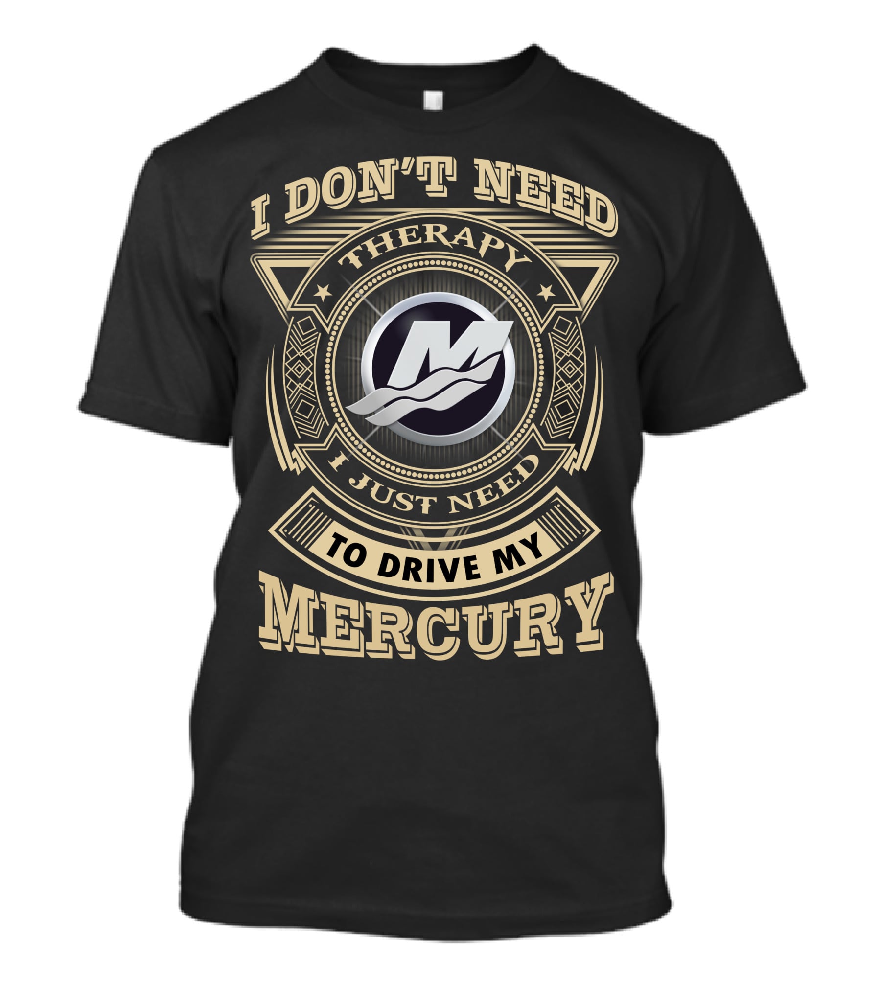 I Don't Need Therapy I Just Need To Drive My Mercury T-Shirt
