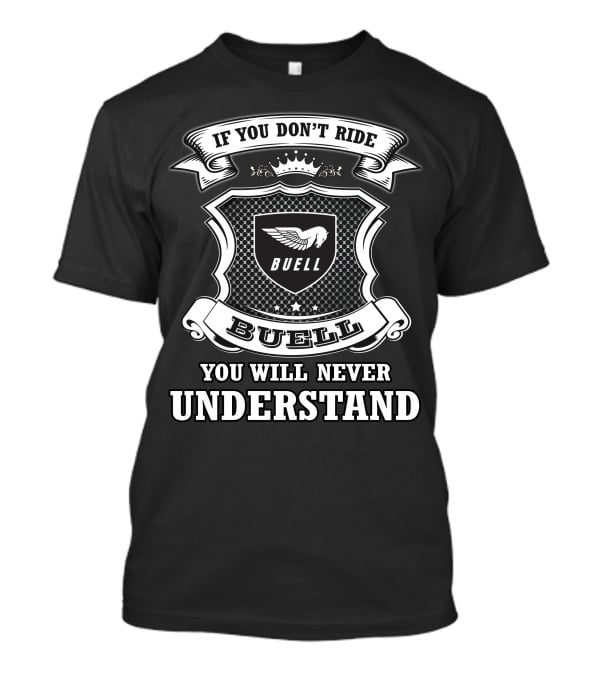 Buell If You Don't Ride You Will Never Understand T-Shirt