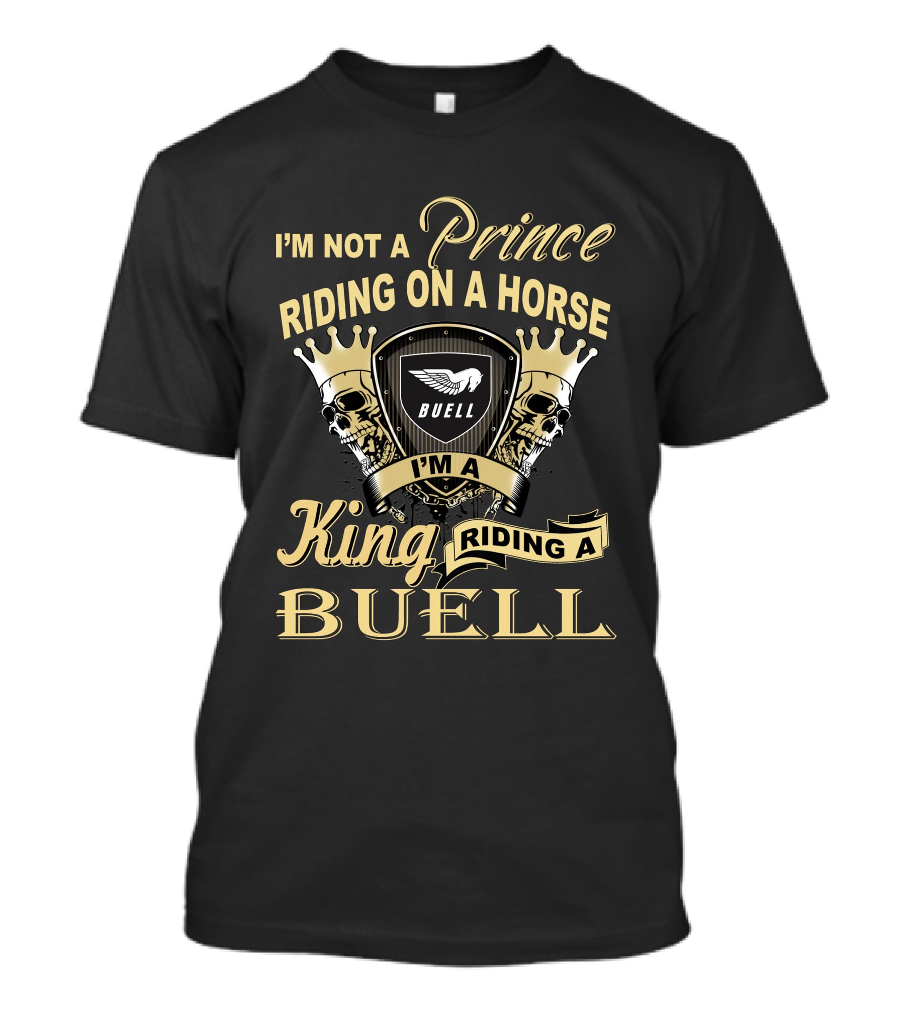 I'm Not A Prince Riding On A Horse I'm A King Riding A Buell T-Shirt