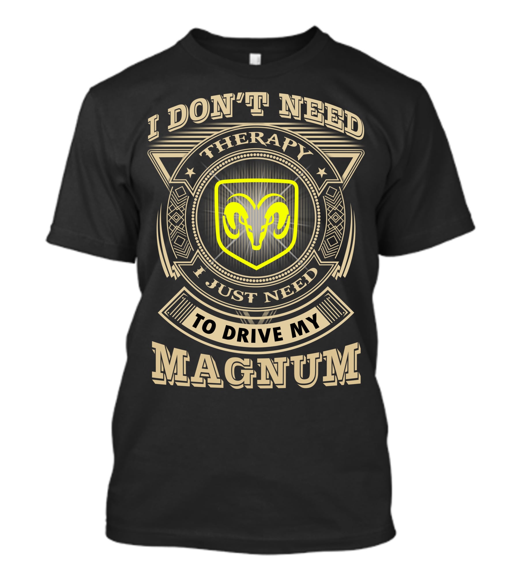 I Don't Need Therapy I Just Need To Drive My Magnum Ram T-Shirt