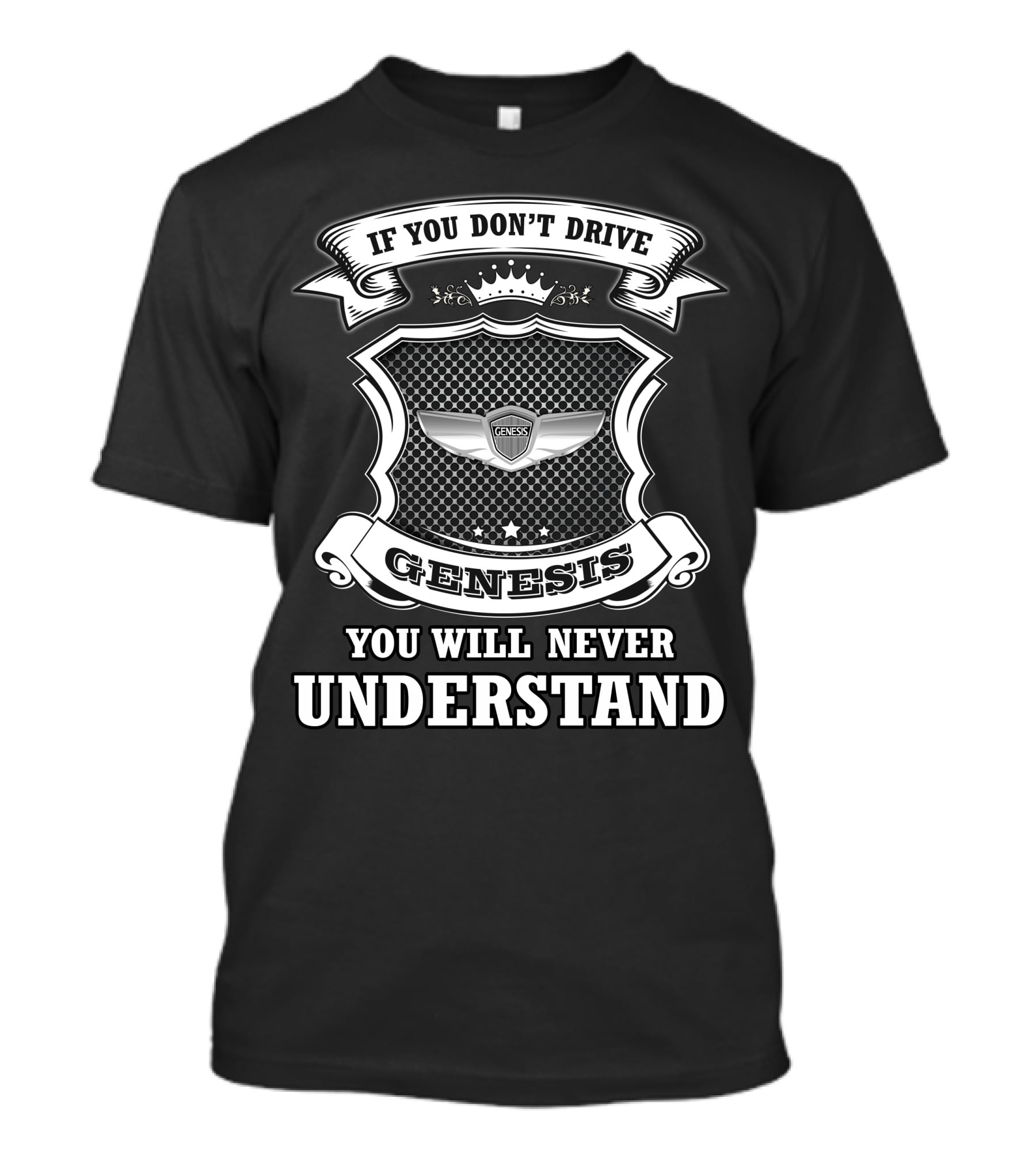 If You Don't Drive Genesis You Will Never Understand T-Shirt
