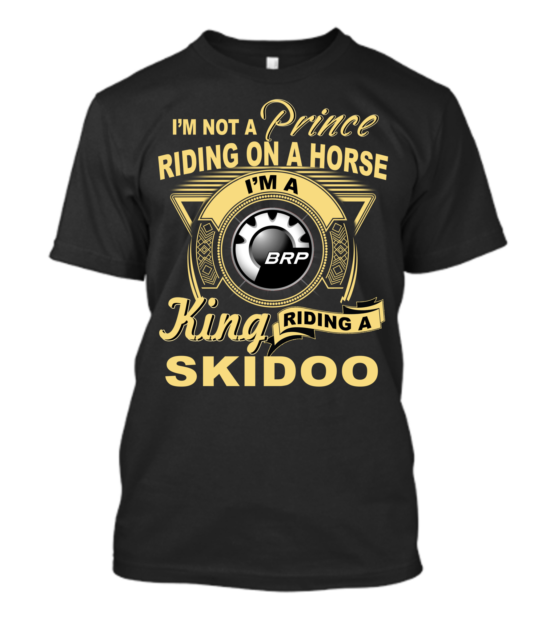 I'm Not A Prince Riding On A Horse I'm A King Riding A Skidoo Brp T-Shirt