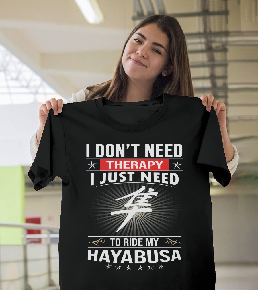 I Don't Need Therapy I Just Need To Ride My Hayabusa T-Shirt