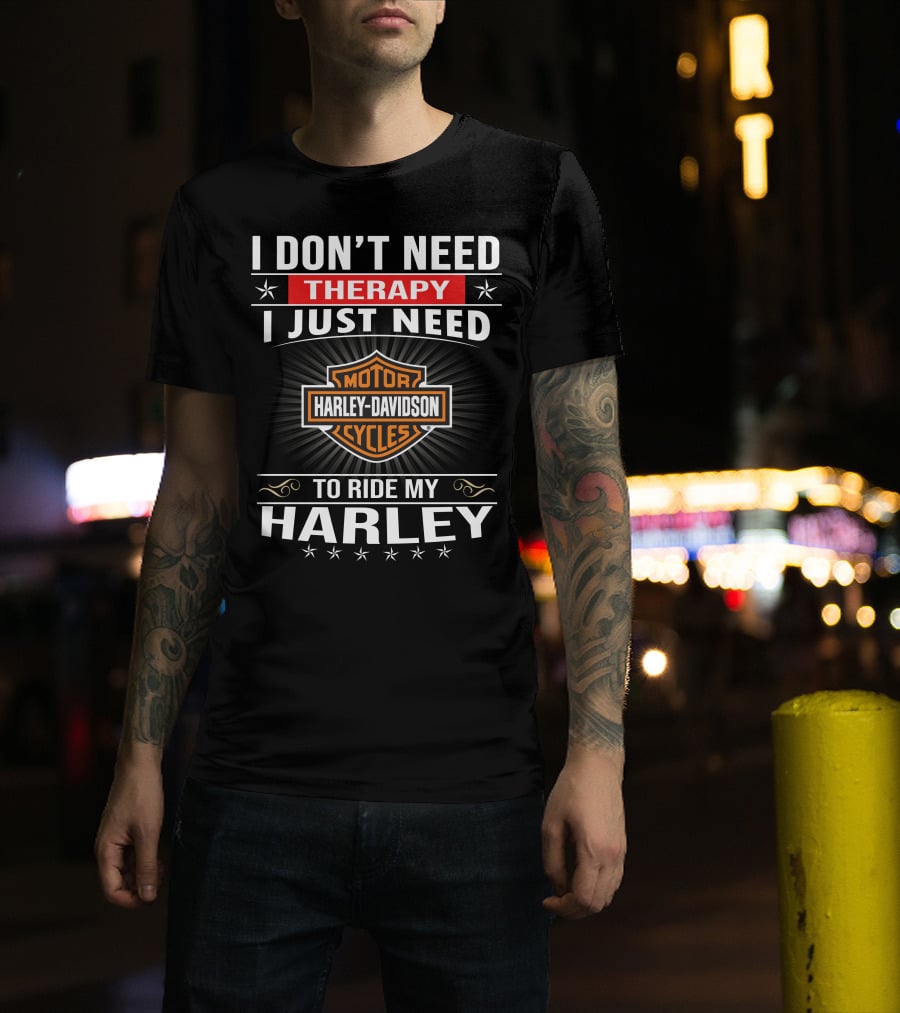 I Don't Need Therapy Harley Davidson Motor Cycles Ride My Harley T-Shirt