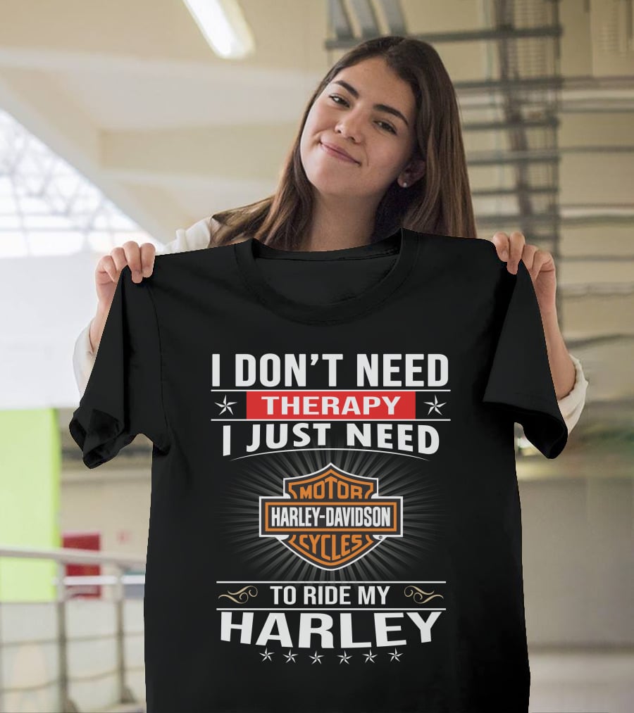 I Don't Need Therapy Harley Davidson Motor Cycles Ride My Harley T-Shirt
