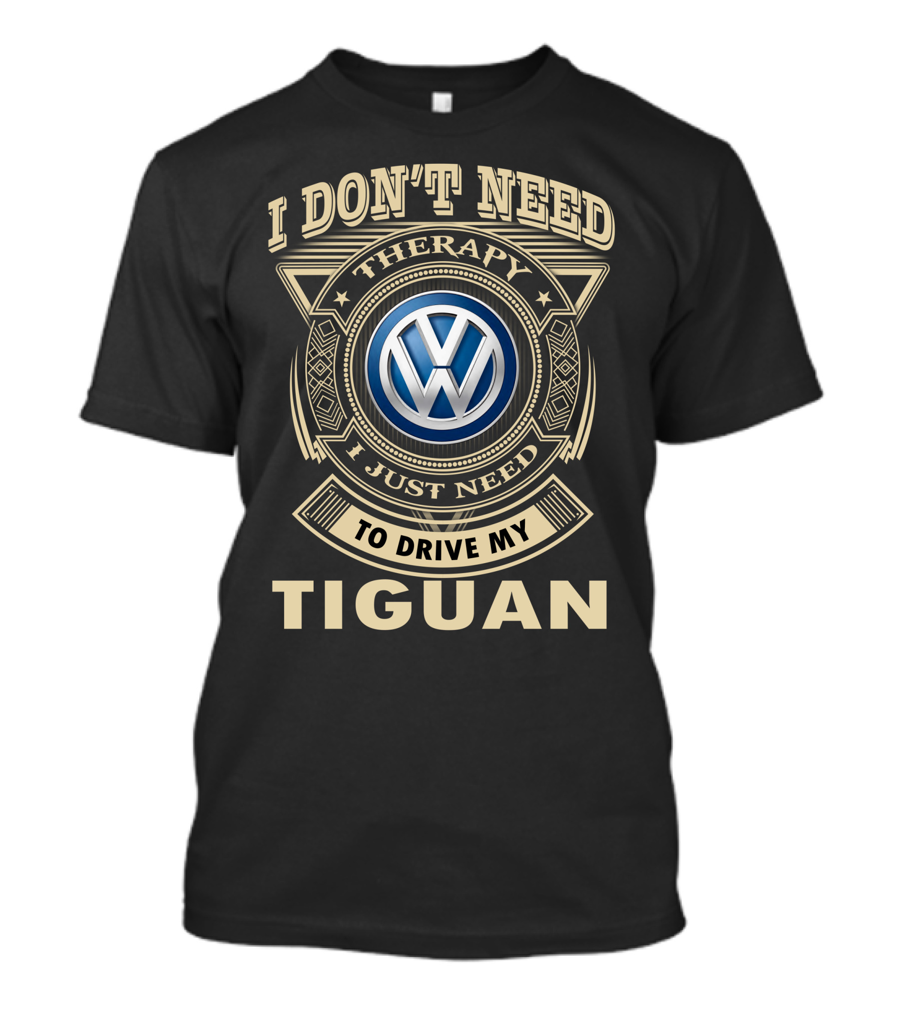 I Don't Need Therapy I Just Need To Drive My Volkswagen Tiguan T-Shirt