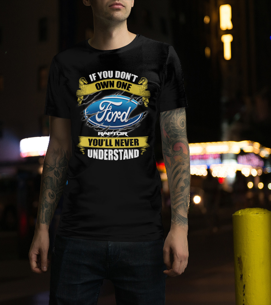 If You Don't Own One Ford Raptor You'll Never Understand T-Shirt