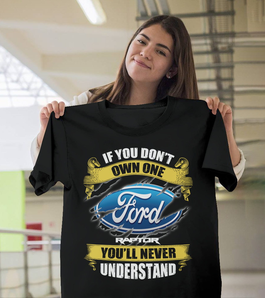 If You Don't Own One Ford Raptor You'll Never Understand T-Shirt