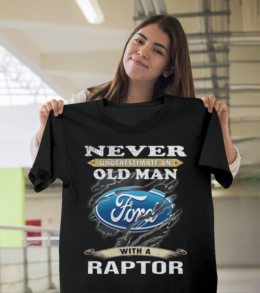 Never Underestimate An Old Man With A Ford Raptor T-Shirt