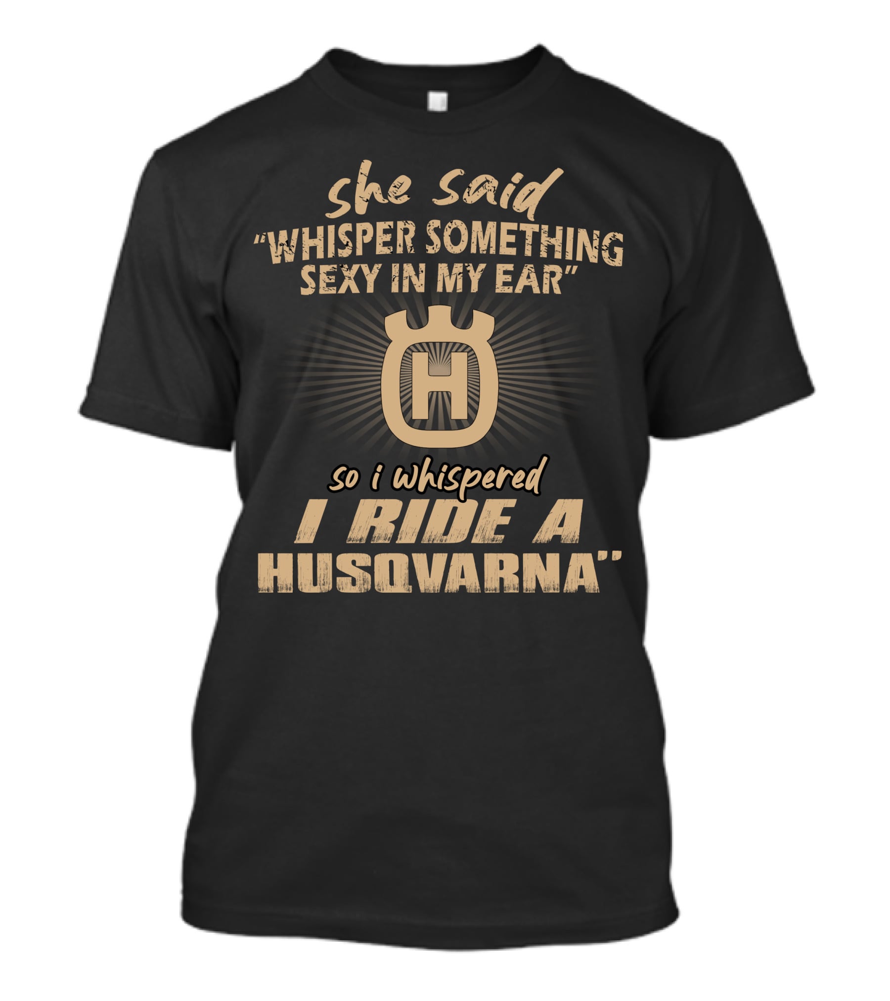 She Said Whisper Something Sexy In My Ear I Ride A Husqvarna T-Shirt