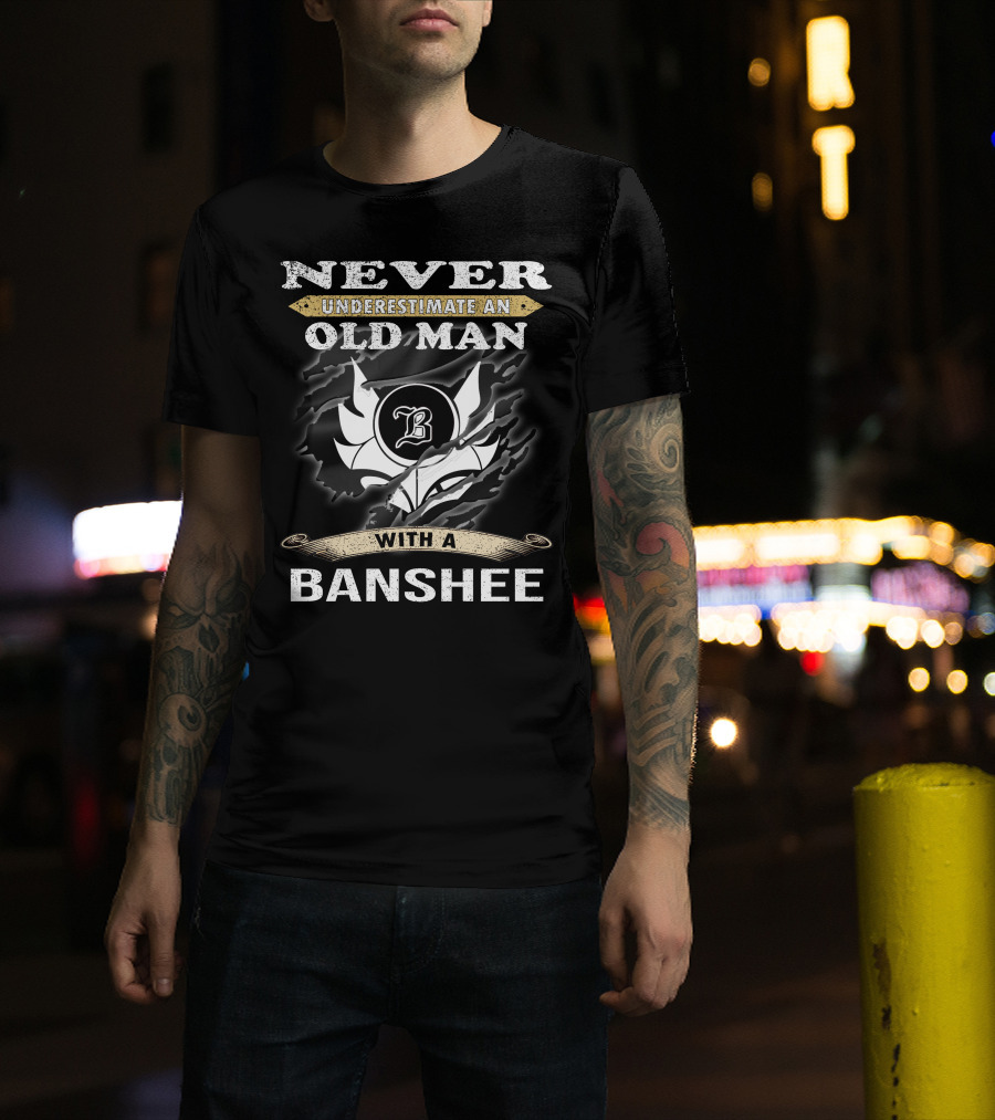 Never Underestimate An Old Man With A Banshee T-Shirt