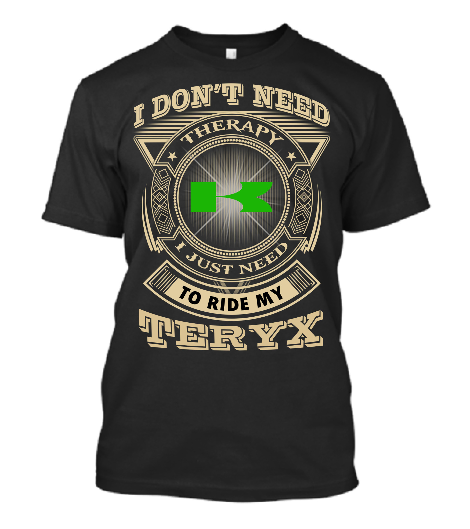 I Don't Need Therapy I Just Need To Ride My Teryx T-Shirt