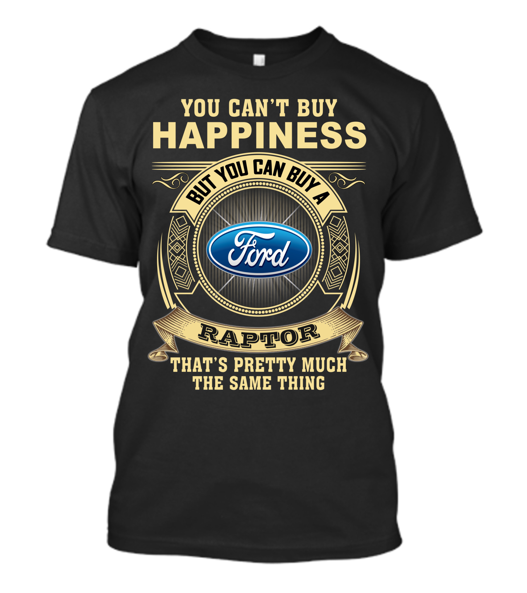 You Can't Buy Happiness But You Can Buy A Ford Raptor That's Pretty Much The Same Thing T-Shirt