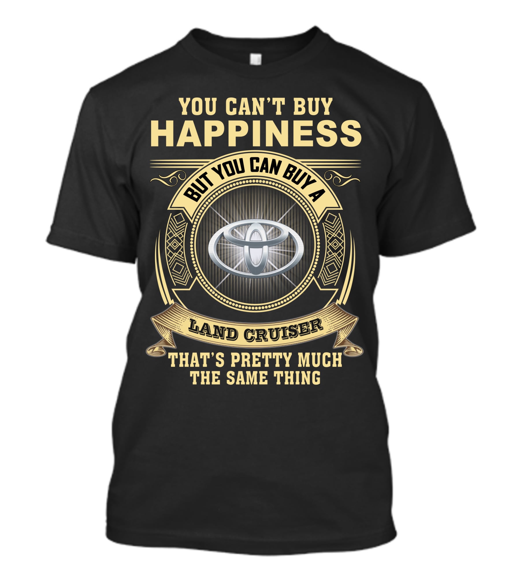 You Can’t Buy Happiness But You Can Buy A Land Cruiser That’s Pretty Much The Same Thing T-Shirt