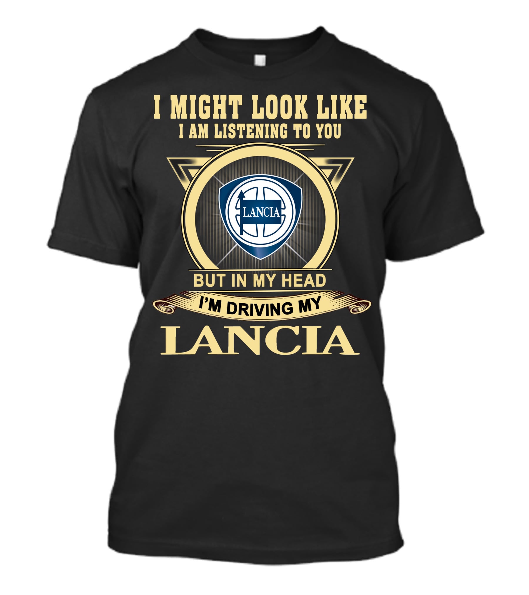 I Might Look Like I Am Listening To You But In My Head I'm Driving My Lancia T-Shirt