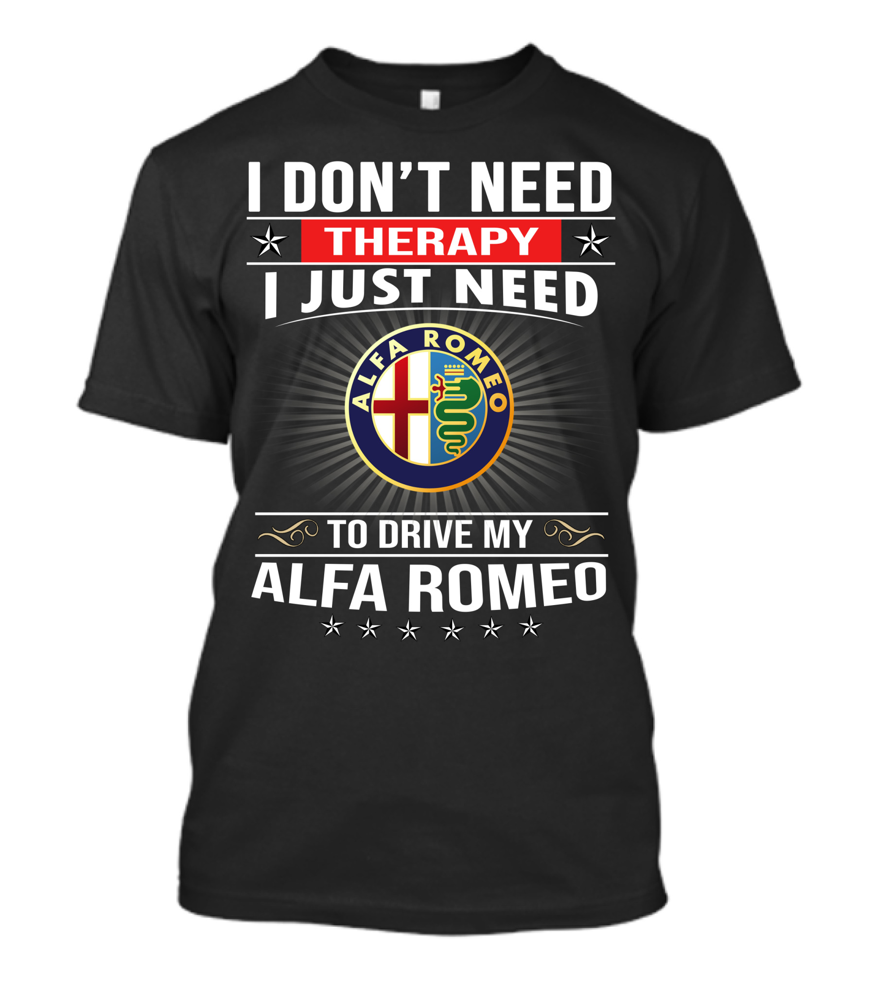 I Don't Need Therapy I Just Need To Drive My Alfa Romeo T-Shirt