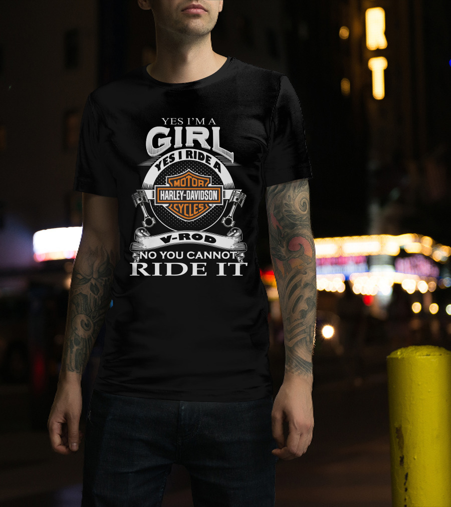 Yes I'm A Girl Yes I Ride A Harley Davidson Motor Cycles V-Rod No You Cannot Ride It T-Shirt