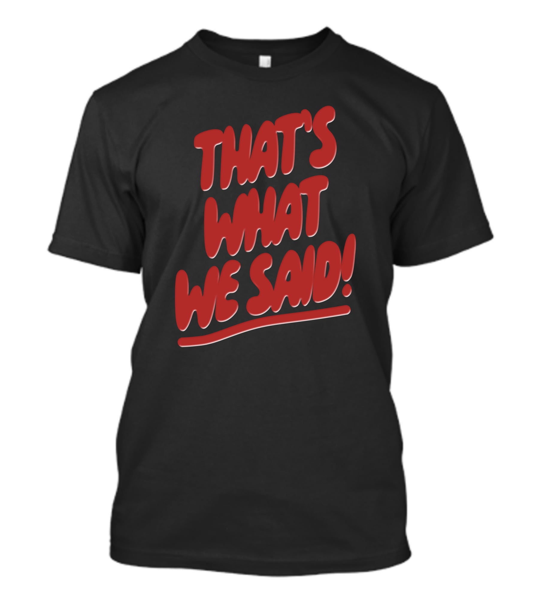 That's What We Said Merch T-Shirt