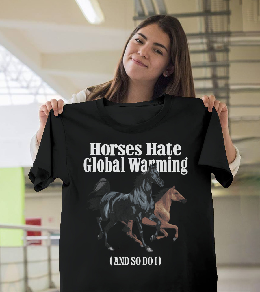 Horses Hate Global Warming And So Do I Caucasian James Merch T-Shirt