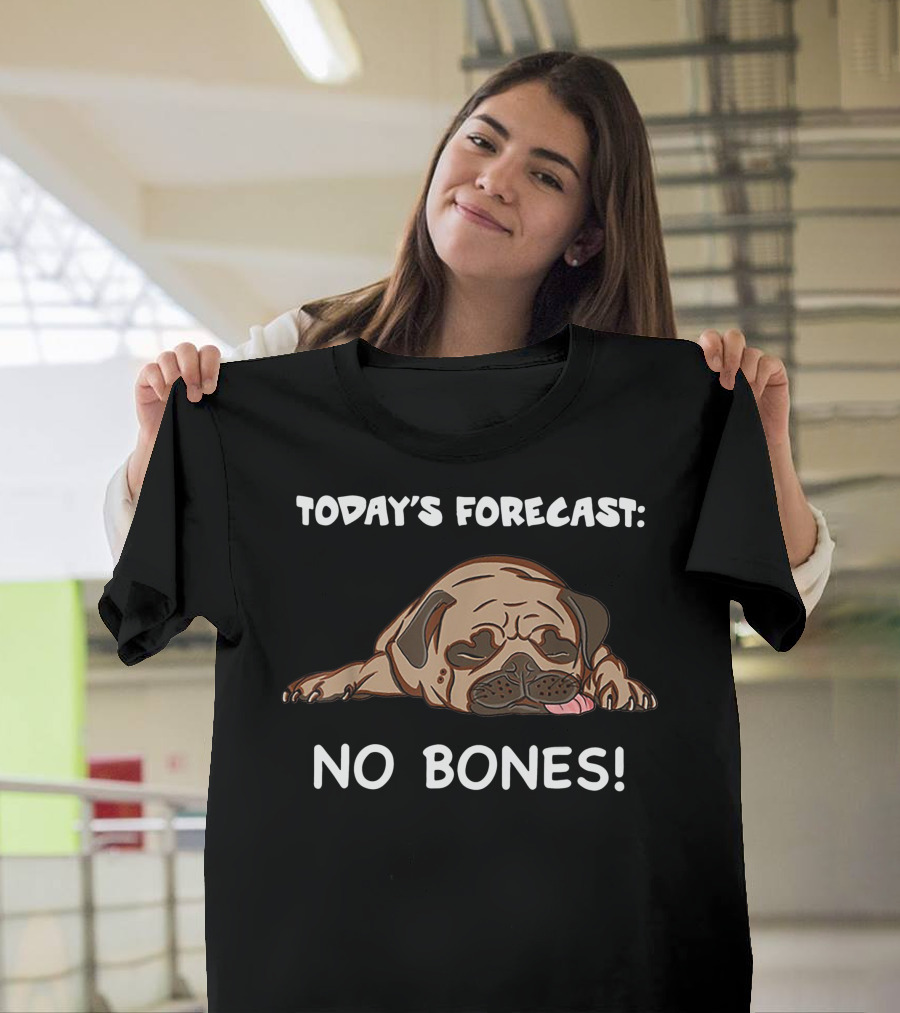 Today's Forecast No Bones Noodle The Pug Merch T-Shirt