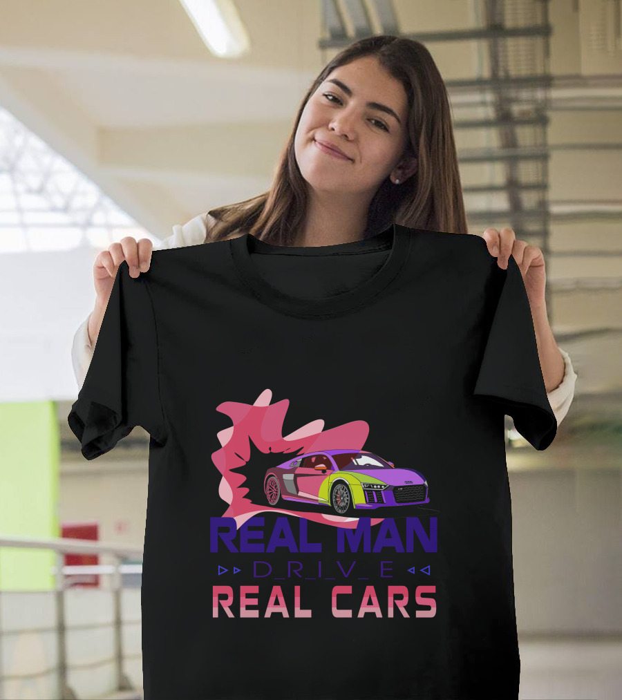 Real Man Drive Real Cars Audi T-Shirt