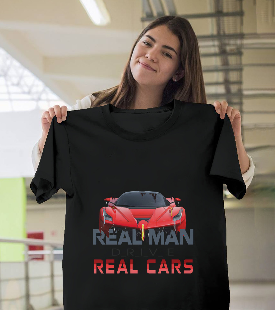 Real Man Drive Real Cars T-Shirt