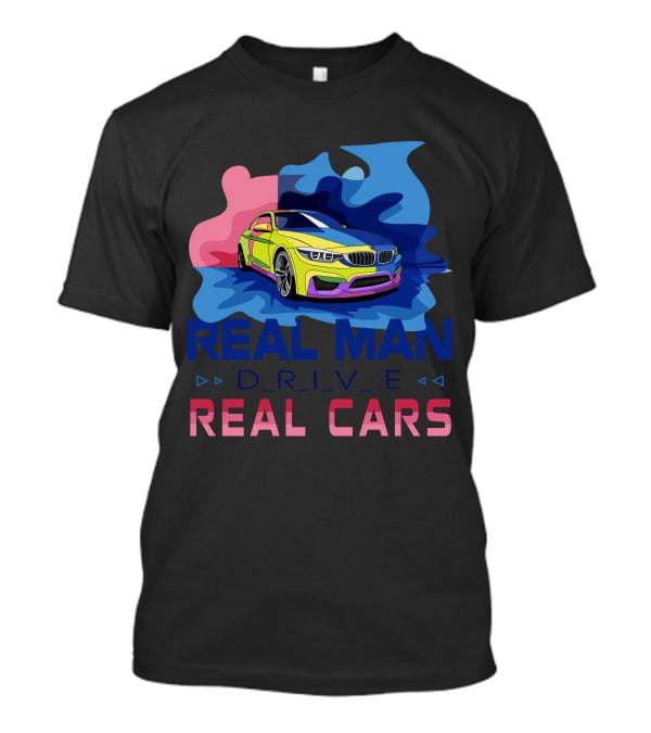 Real Man Drive Real Cars Bmw T-Shirt