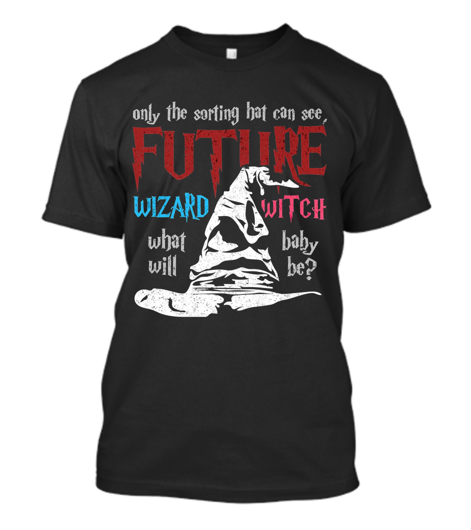 Only The Sorting Hat Can See Future Wizard Witch What Will Baby Be T-Shirt