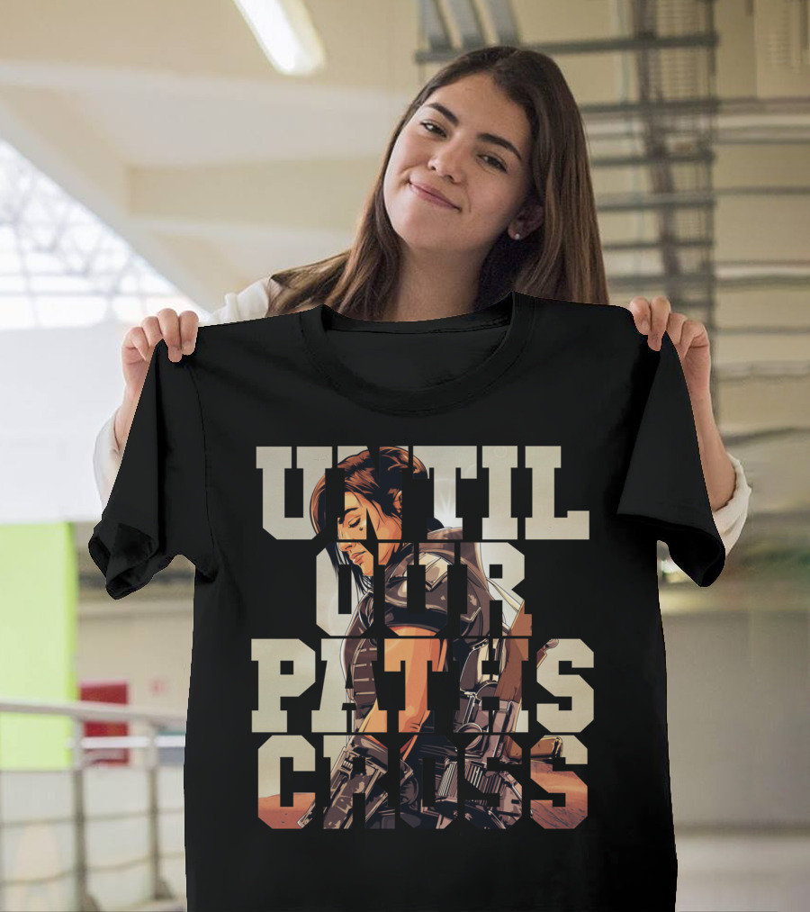 Until Our Paths Cross Only Today T-Shirt