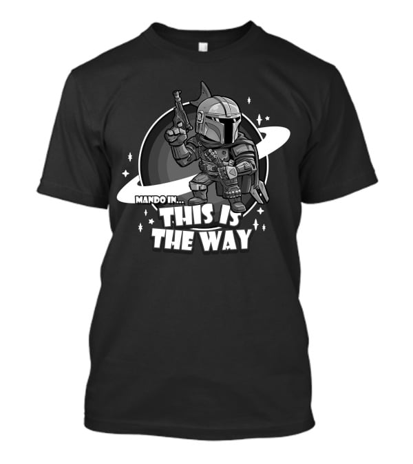 Mando In This Is The Way Only Today T-Shirt