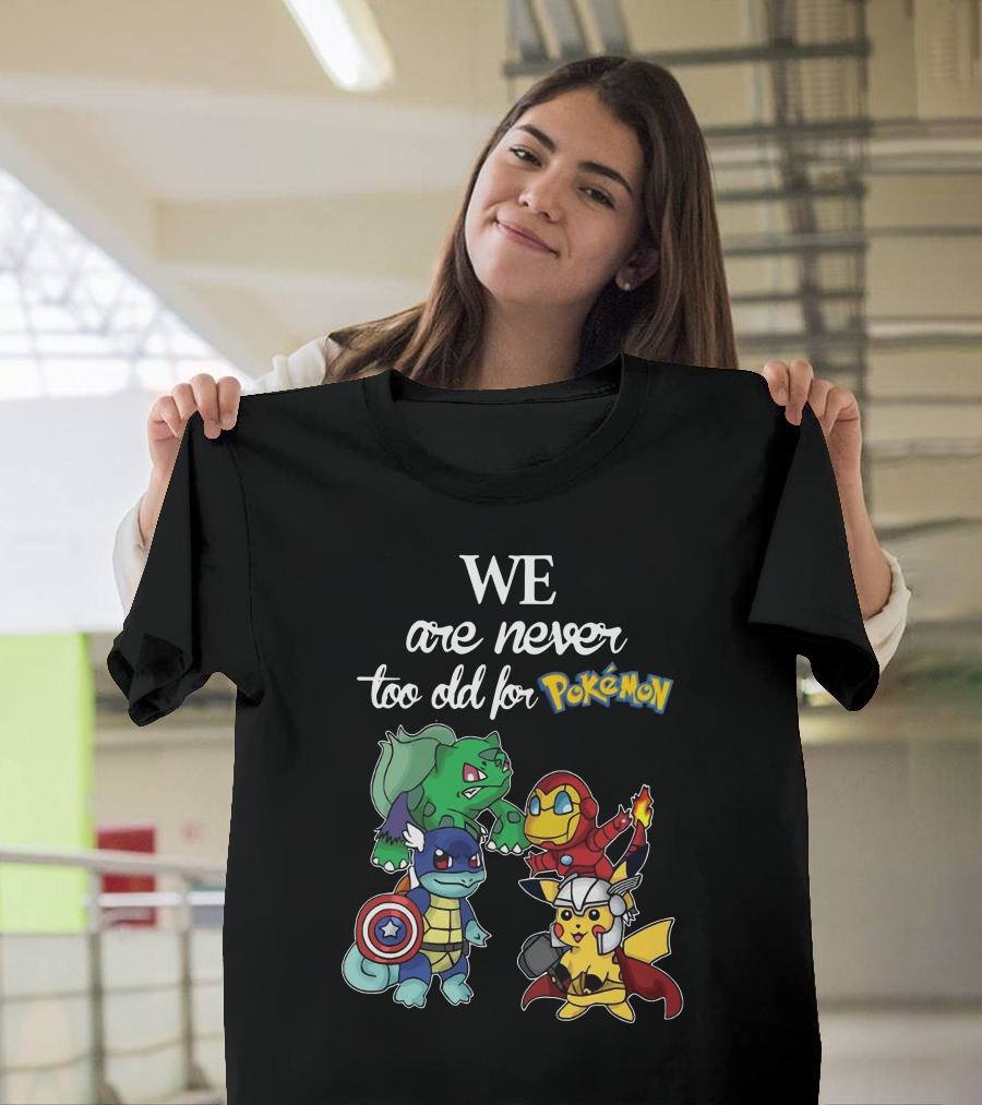 We Are Never Too Old For Pokémon Marvel Crossover Characters T-Shirt