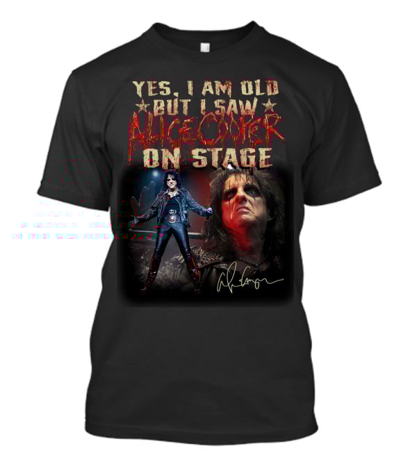 Yes I Am Old But I Saw Alice Cooper On Stage T-Shirt