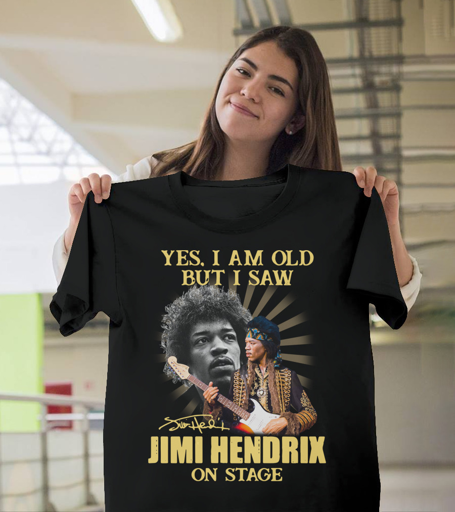 Yes I Am Old But I Saw Jimi Hendrix On Stage T-Shirt