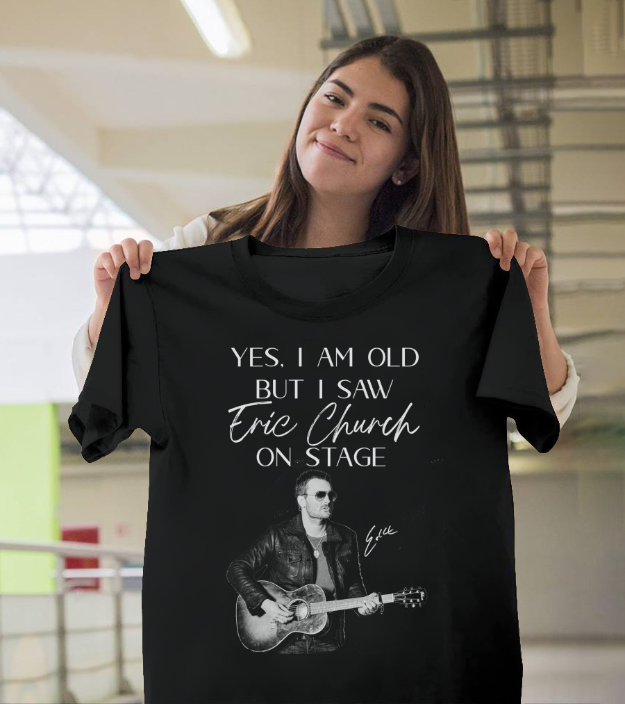 Yes I Am Old But I Saw Eric Church On Stage Eric Signature Guitar T-Shirt