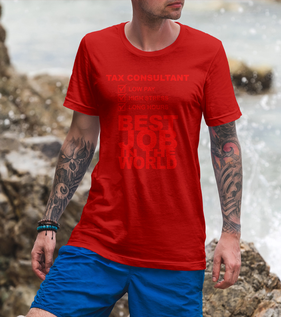 Tax Consultant Low Pay High Stress Long Hours Best Job IN The World T-Shirt
