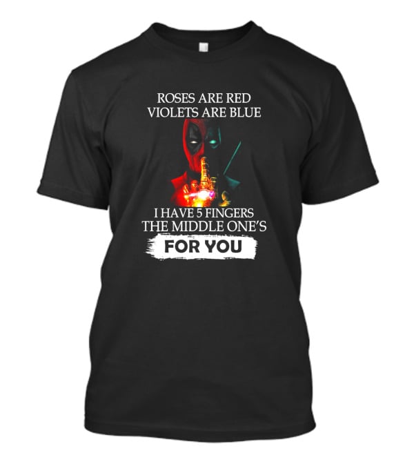 Roses Are Red Violets Are Blue I Have 5 Fingers The Middle One's For You T-Shirt