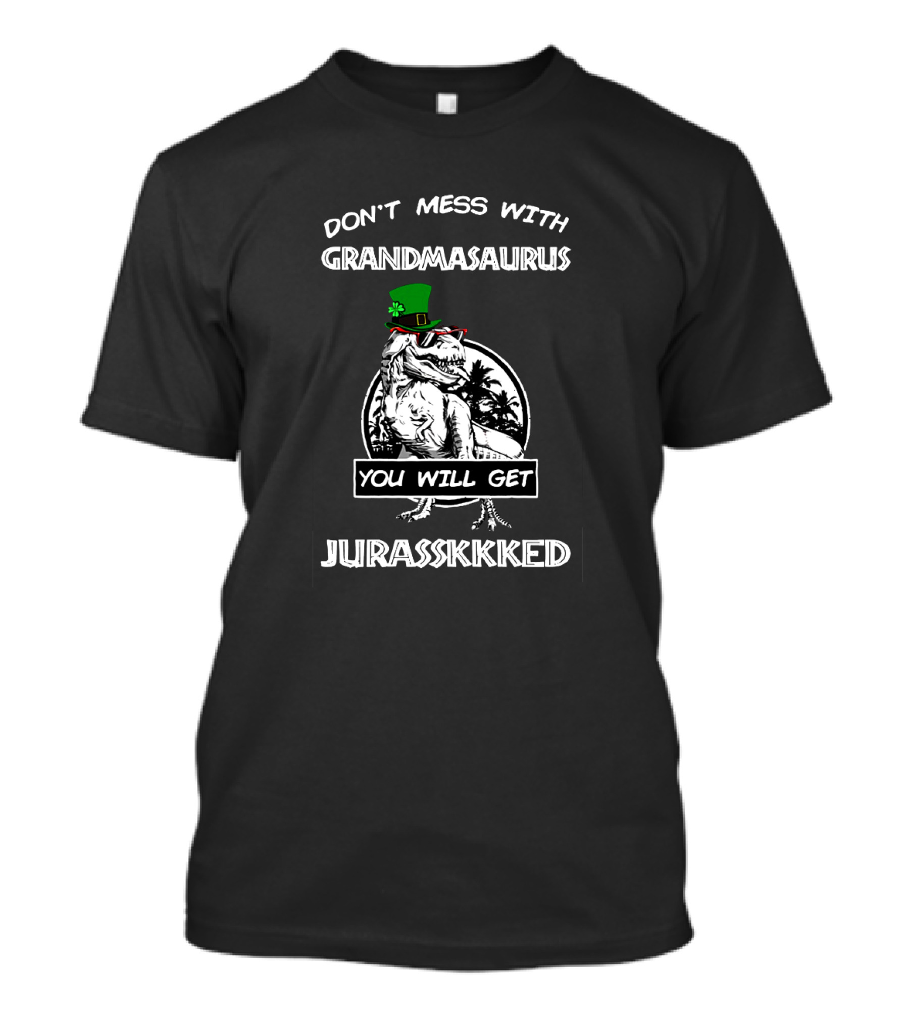 Don't Mess With Grandmasaurus St Patrick's Day You Will Get Jurasskkked T-Shirt