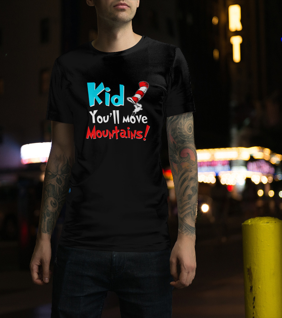 Kid You'll Move Mountains Dr Seuss Cat In The Hat Inspiration T-Shirt