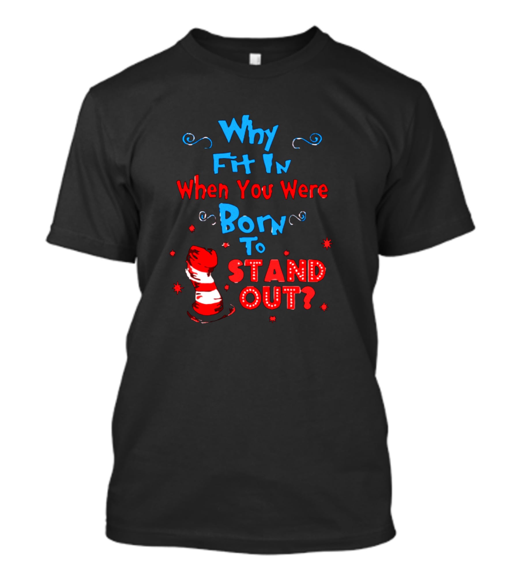 Why Fit In When You Were Born To Stand Out Dr Seuss Hat And Stars T-Shirt