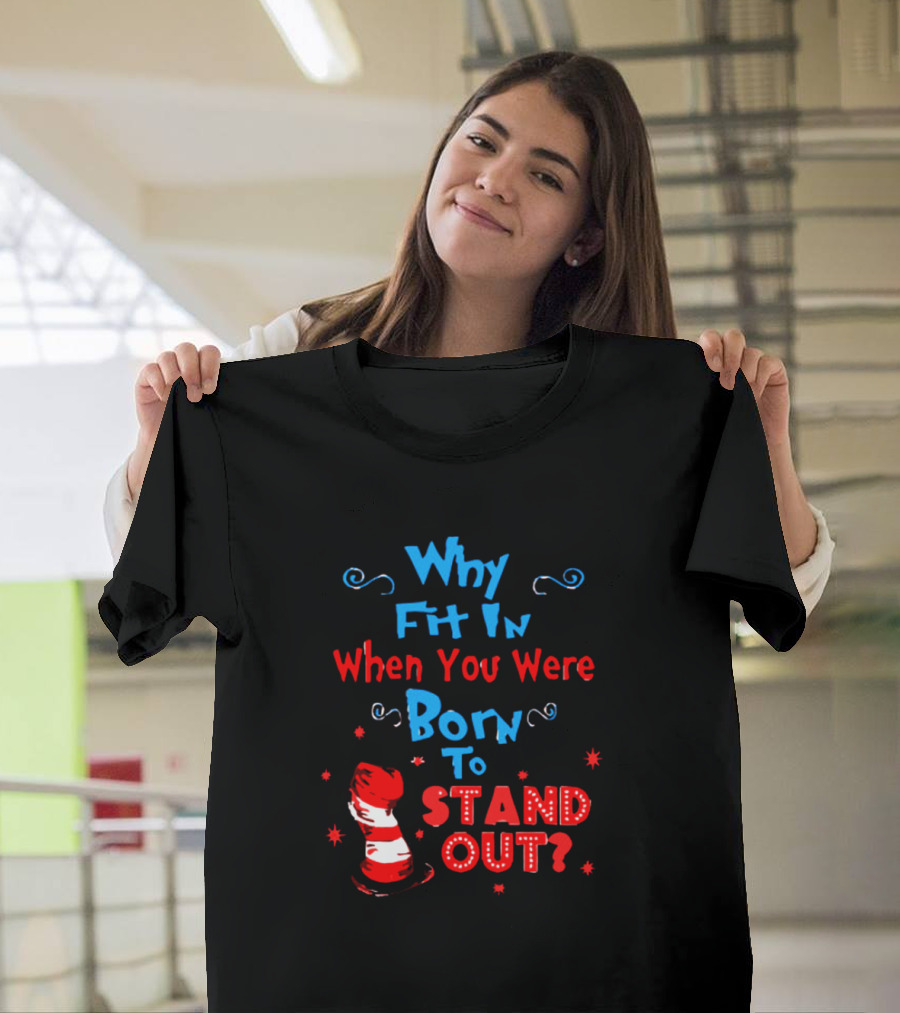 Why Fit In When You Were Born To Stand Out Dr Seuss Hat And Stars T-Shirt
