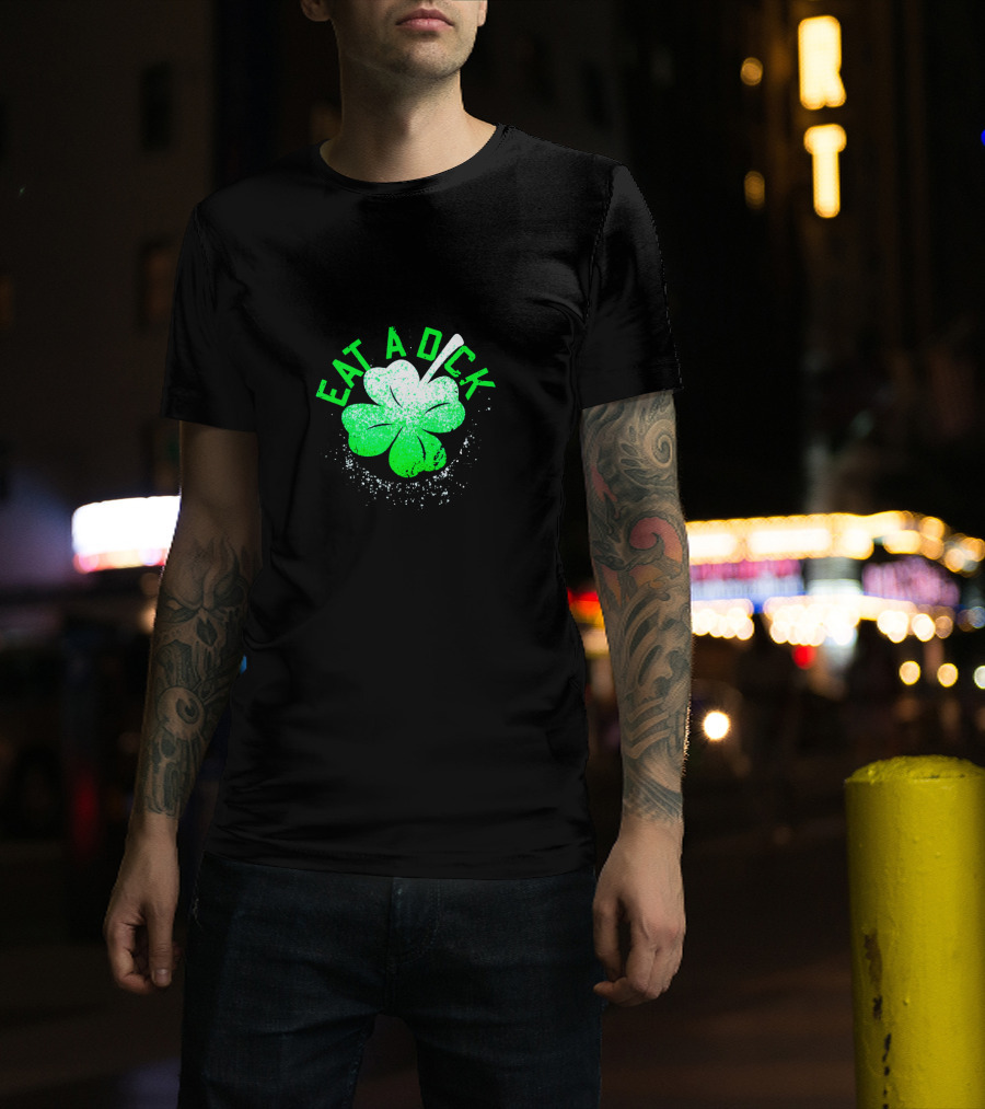 Eat A Dick Shamrock St Patrick Day T-Shirt