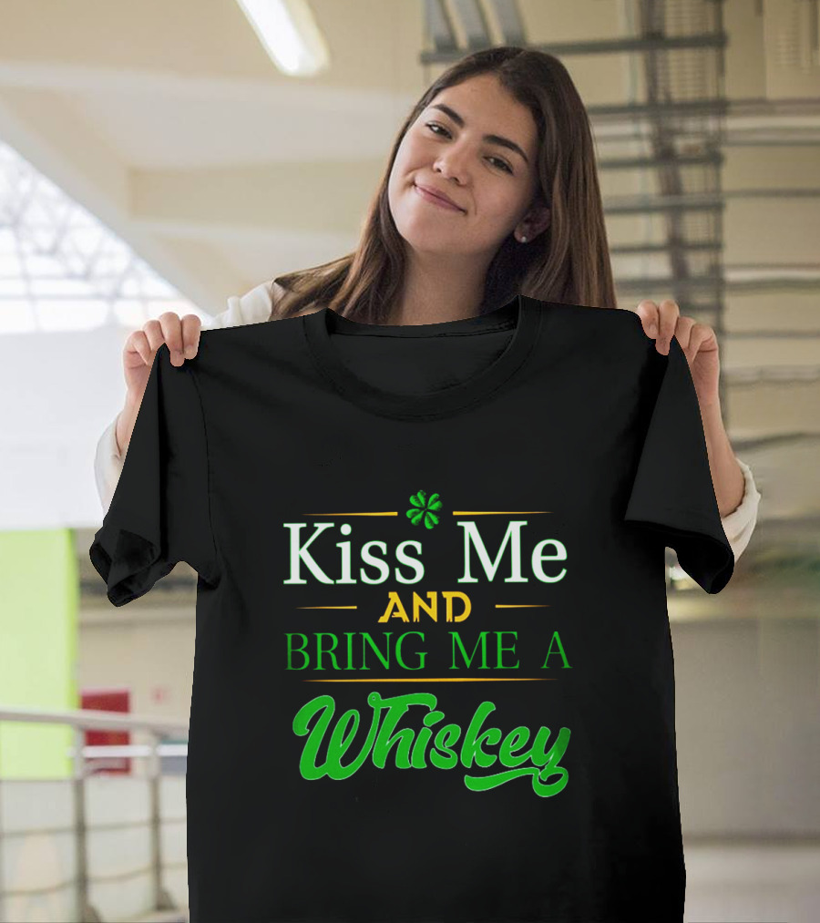 Kiss Me And Bring Me A Whiskey St. Patrick's Day Shamrock T-Shirt
