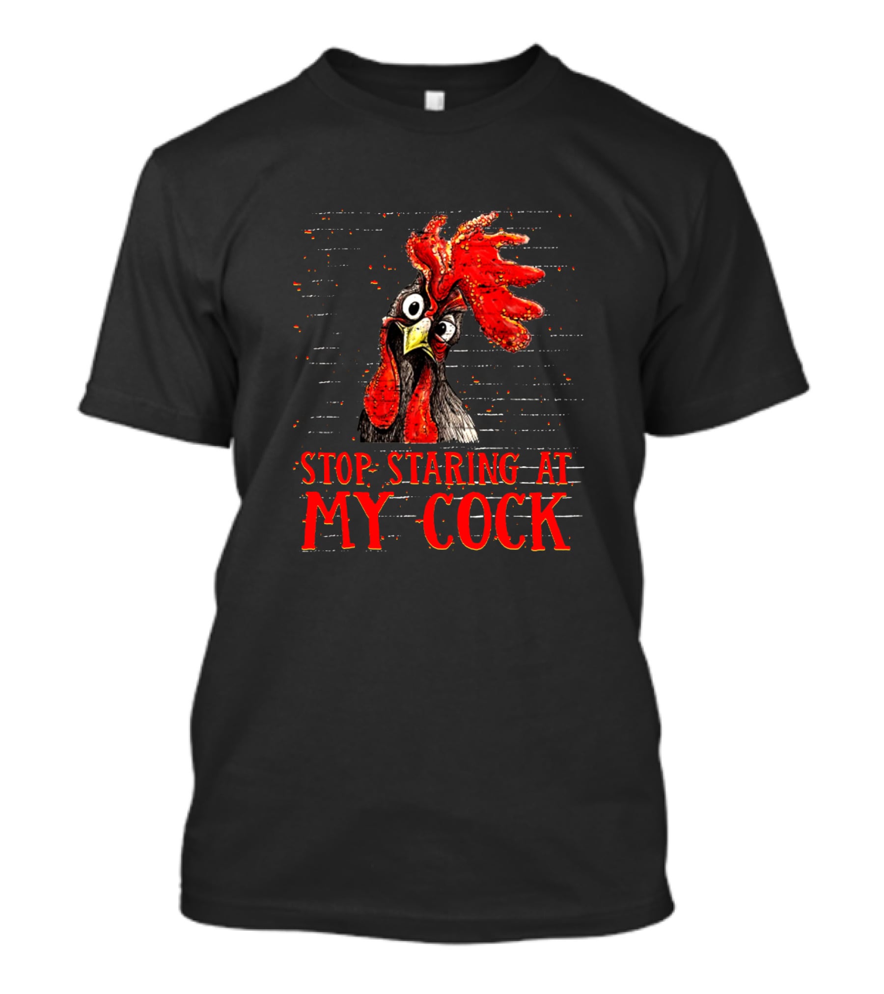 Stop Staring At My Cock Chicken Funny Rooster T-Shirt
